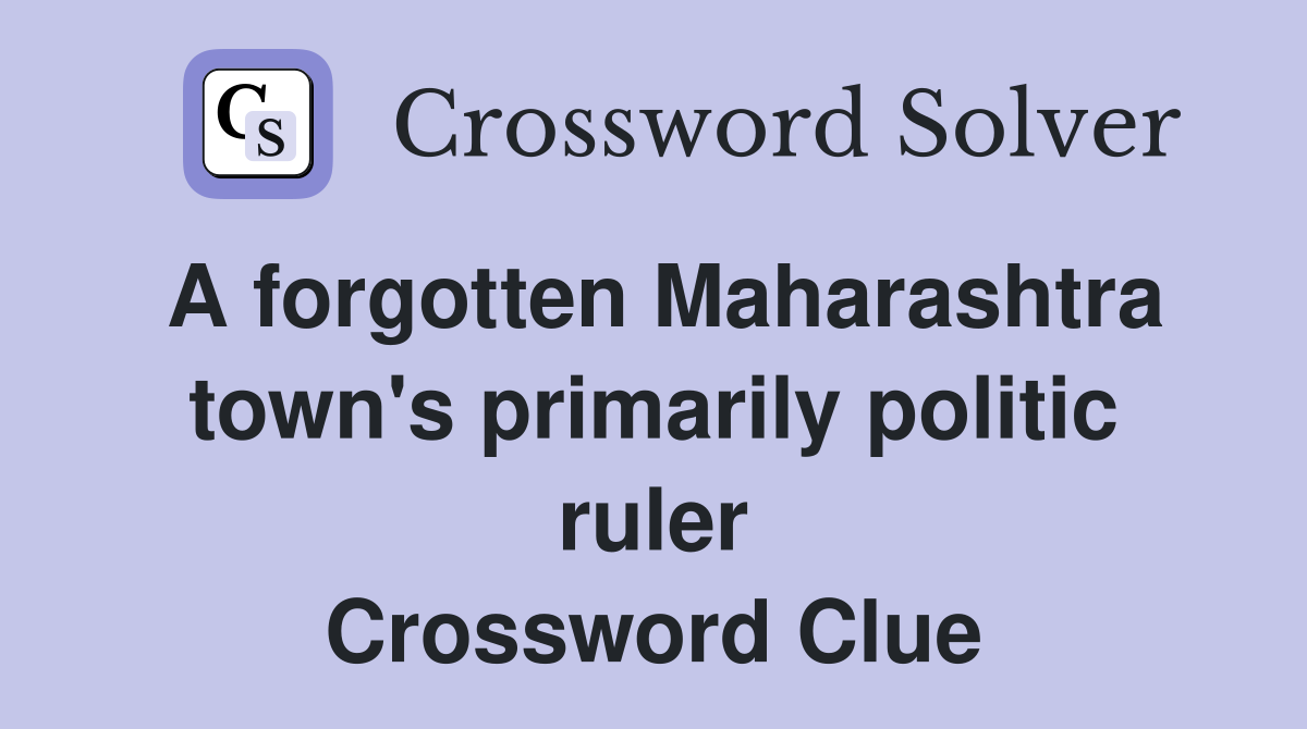 A Maharashtra town's primarily politic ruler Crossword Clue